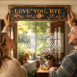 Load image into Gallery viewer, "Love you, Bye" Wall Sign
