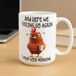 Load image into Gallery viewer, ☕ &quot;Here We F*cking Go Again&quot; Angry Chicken Mug
