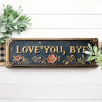 Load image into Gallery viewer, "Love you, Bye" Wall Sign
